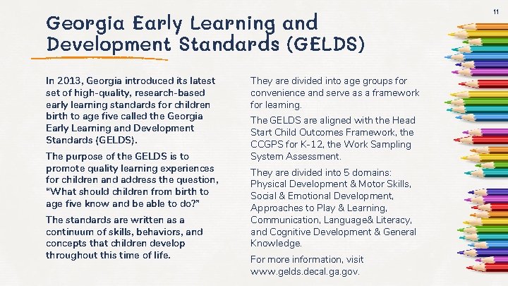 Georgia Early Learning and Development Standards (GELDS) In 2013, Georgia introduced its latest set