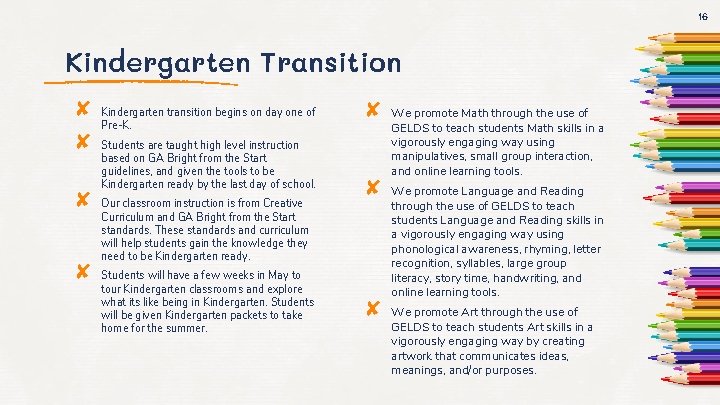 16 Kindergarten Transition ✘ ✘ Kindergarten transition begins on day one of Pre-K. Students