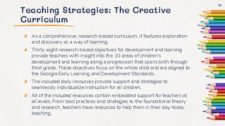 Teaching Strategies: The Creative Curriculum ✘ As a comprehensive, research-based curriculum, it features exploration