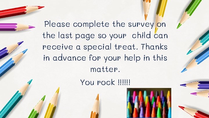 Please complete the survey on the last page so your child can receive a