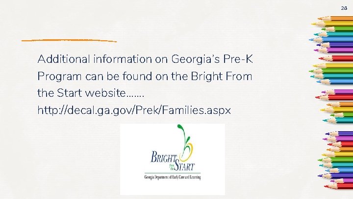 23 Additional information on Georgia’s Pre-K Program can be found on the Bright From