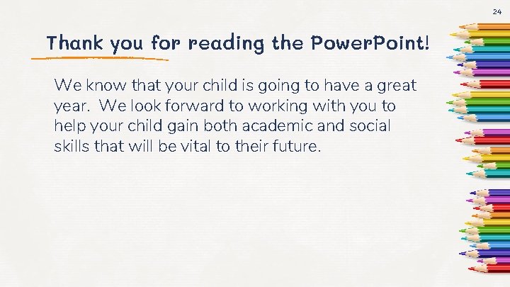 24 Thank you for reading the Power. Point! We know that your child is