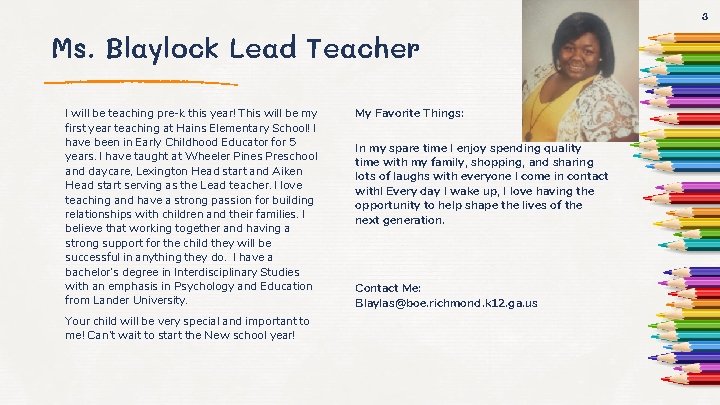 3 Ms. Blaylock Lead Teacher I will be teaching pre-k this year! This will