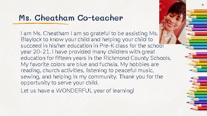 4 Ms. Cheatham Co-teacher I am Ms. Cheatham I am so grateful to be