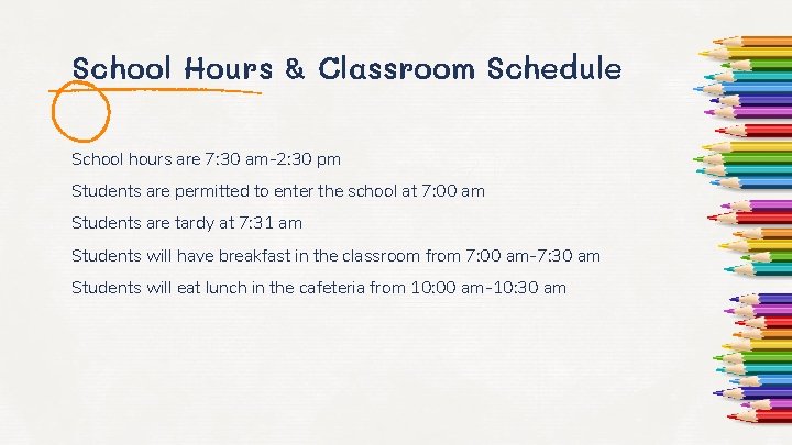 School Hours & Classroom Schedule School hours are 7: 30 am-2: 30 pm Students