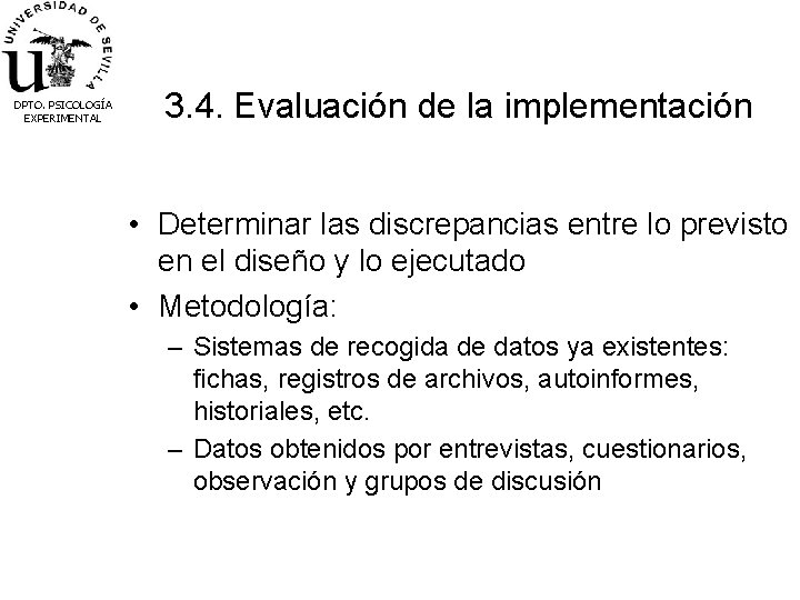 DPTO. PSICOLOGÍA EXPERIMENTAL 3. 4. Evaluación de la implementación • Determinar las discrepancias entre