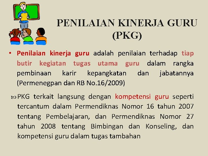 PENILAIAN KINERJA GURU (PKG) • Penilaian kinerja guru adalah penilaian terhadap tiap butir kegiatan