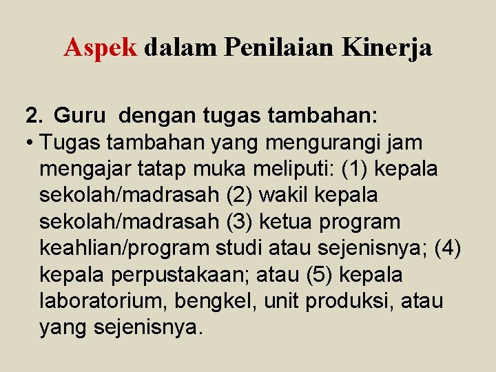 Aspek dalam Penilaian Kinerja 2. Guru dengan tugas tambahan: • Tugas tambahan yang mengurangi