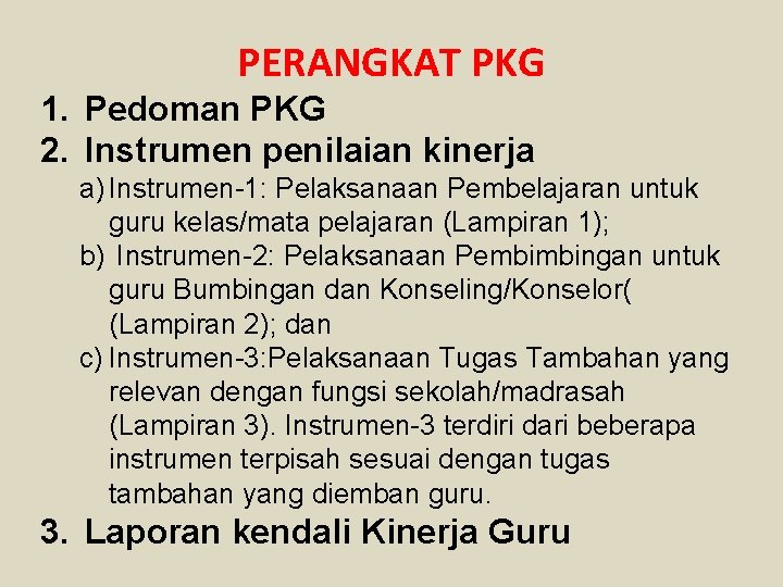 PERANGKAT PKG 1. Pedoman PKG 2. Instrumen penilaian kinerja a) Instrumen-1: Pelaksanaan Pembelajaran untuk