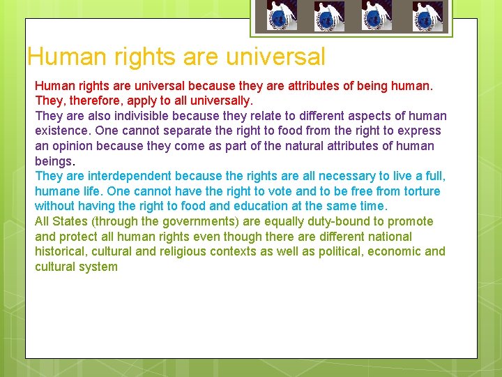 Human rights are universal because they are attributes of being human. They, therefore, apply