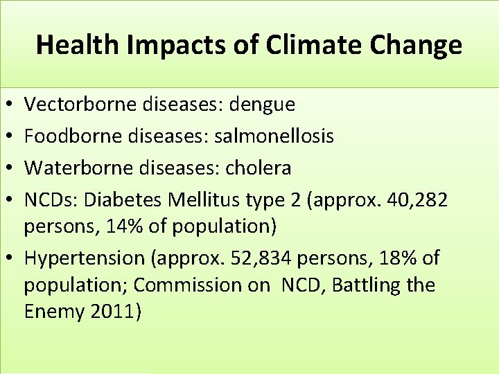 Health Impacts of Climate Change Vectorborne diseases: dengue Foodborne diseases: salmonellosis Waterborne diseases: cholera