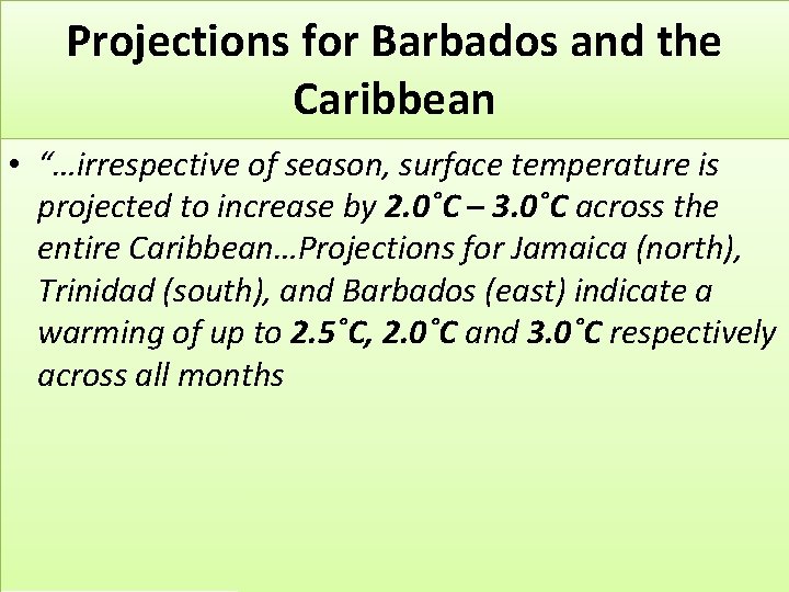 Projections for Barbados and the Caribbean • “…irrespective of season, surface temperature is projected