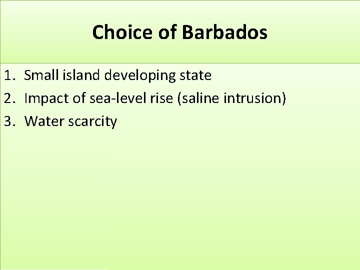 Choice of Barbados 1. Small island developing state 2. Impact of sea-level rise (saline