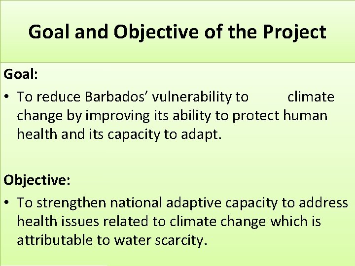 Goal and Objective of the Project Goal: • To reduce Barbados’ vulnerability to climate