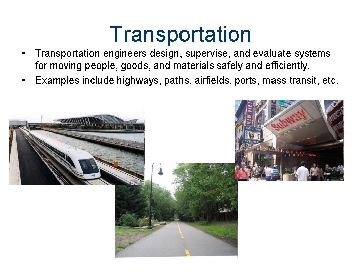 Transportation • Transportation engineers design, supervise, and evaluate systems for moving people, goods, and