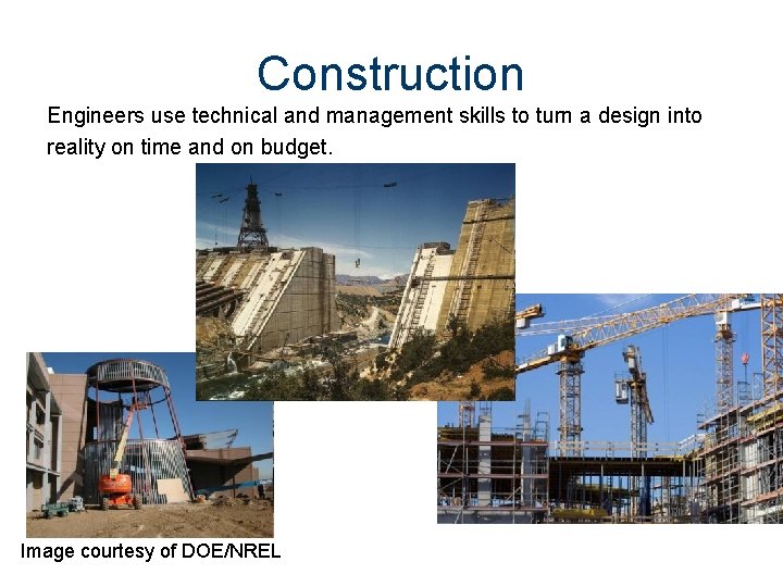 Construction Engineers use technical and management skills to turn a design into reality on