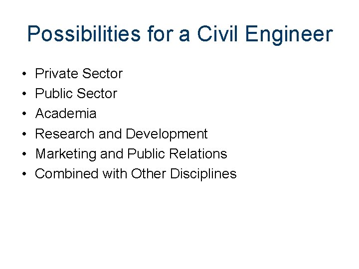 Possibilities for a Civil Engineer • • • Private Sector Public Sector Academia Research