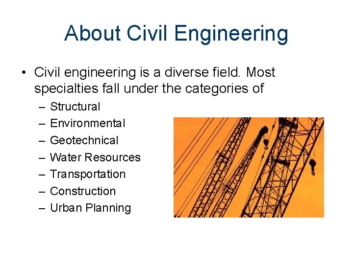 About Civil Engineering • Civil engineering is a diverse field. Most specialties fall under