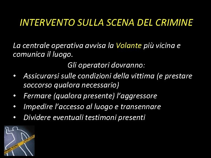 INTERVENTO SULLA SCENA DEL CRIMINE La centrale operativa avvisa la Volante più vicina e INTERVENTO SULLA SCENA DEL CRIMINE La centrale operativa avvisa la Volante più vicina e