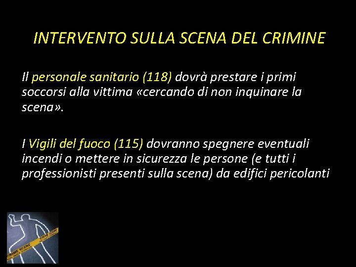 INTERVENTO SULLA SCENA DEL CRIMINE Il personale sanitario (118) dovrà prestare i primi soccorsi INTERVENTO SULLA SCENA DEL CRIMINE Il personale sanitario (118) dovrà prestare i primi soccorsi