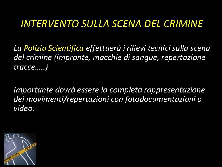 INTERVENTO SULLA SCENA DEL CRIMINE La Polizia Scientifica effettuerà i rilievi tecnici sulla scena INTERVENTO SULLA SCENA DEL CRIMINE La Polizia Scientifica effettuerà i rilievi tecnici sulla scena
