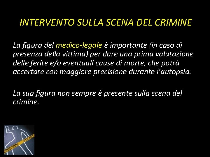 INTERVENTO SULLA SCENA DEL CRIMINE La figura del medico-legale è importante (in caso di INTERVENTO SULLA SCENA DEL CRIMINE La figura del medico-legale è importante (in caso di