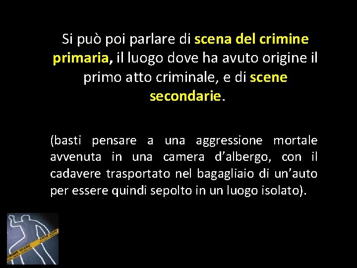 Si può poi parlare di scena del crimine primaria, il luogo dove ha avuto Si può poi parlare di scena del crimine primaria, il luogo dove ha avuto