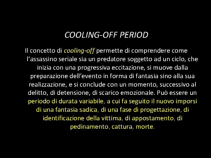COOLING-OFF PERIOD Il concetto di cooling-off permette di comprendere come l’assassino seriale sia un COOLING-OFF PERIOD Il concetto di cooling-off permette di comprendere come l’assassino seriale sia un