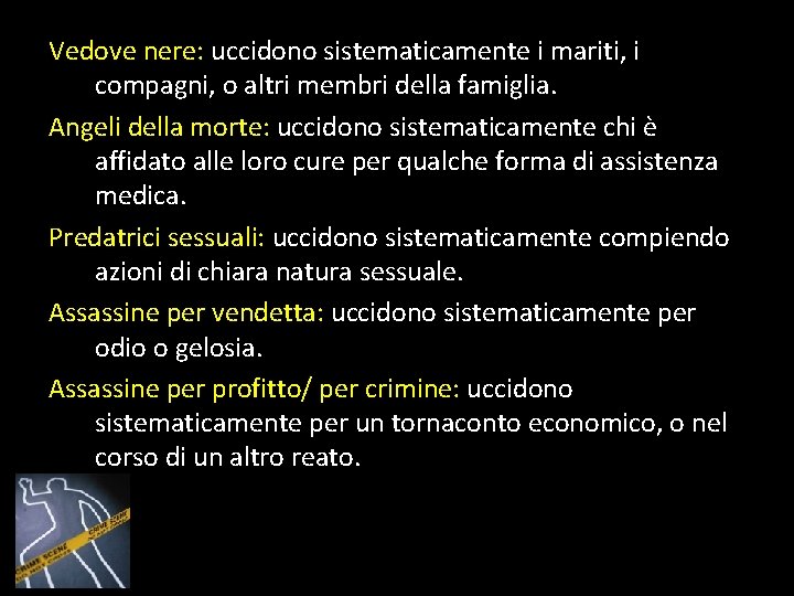 Vedove nere: uccidono sistematicamente i mariti, i compagni, o altri membri della famiglia. Angeli Vedove nere: uccidono sistematicamente i mariti, i compagni, o altri membri della famiglia. Angeli