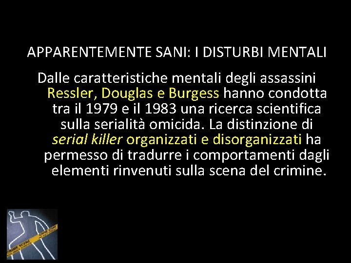 APPARENTEMENTE SANI: I DISTURBI MENTALI Dalle caratteristiche mentali degli assassini Ressler, Douglas e Burgess APPARENTEMENTE SANI: I DISTURBI MENTALI Dalle caratteristiche mentali degli assassini Ressler, Douglas e Burgess