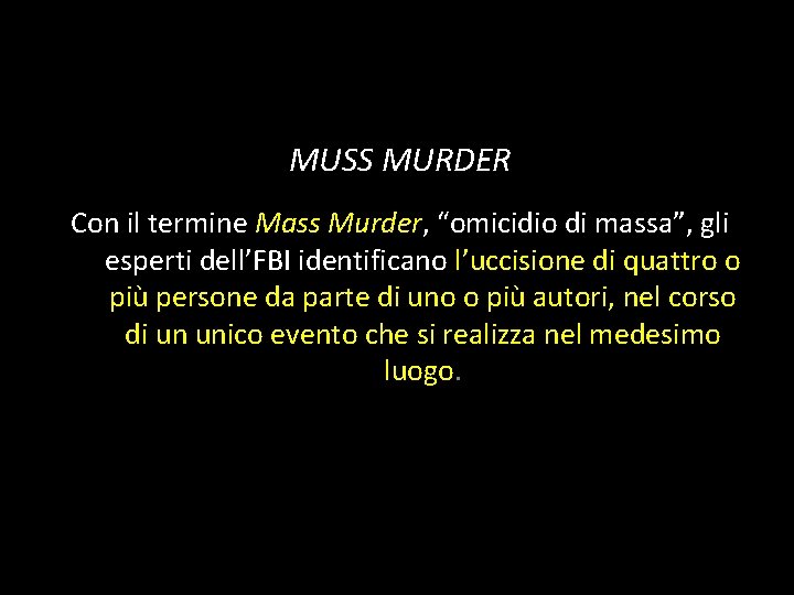 MUSS MURDER Con il termine Mass Murder, “omicidio di massa”, gli esperti dell’FBI identificano MUSS MURDER Con il termine Mass Murder, “omicidio di massa”, gli esperti dell’FBI identificano