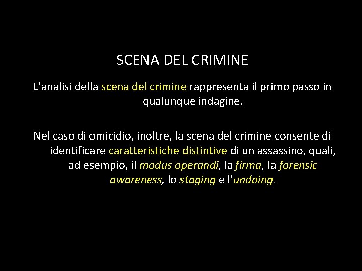 SCENA DEL CRIMINE L’analisi della scena del crimine rappresenta il primo passo in qualunque SCENA DEL CRIMINE L’analisi della scena del crimine rappresenta il primo passo in qualunque