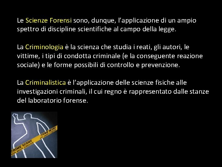 Le Scienze Forensi sono, dunque, l’applicazione di un ampio spettro di discipline scientifiche al Le Scienze Forensi sono, dunque, l’applicazione di un ampio spettro di discipline scientifiche al