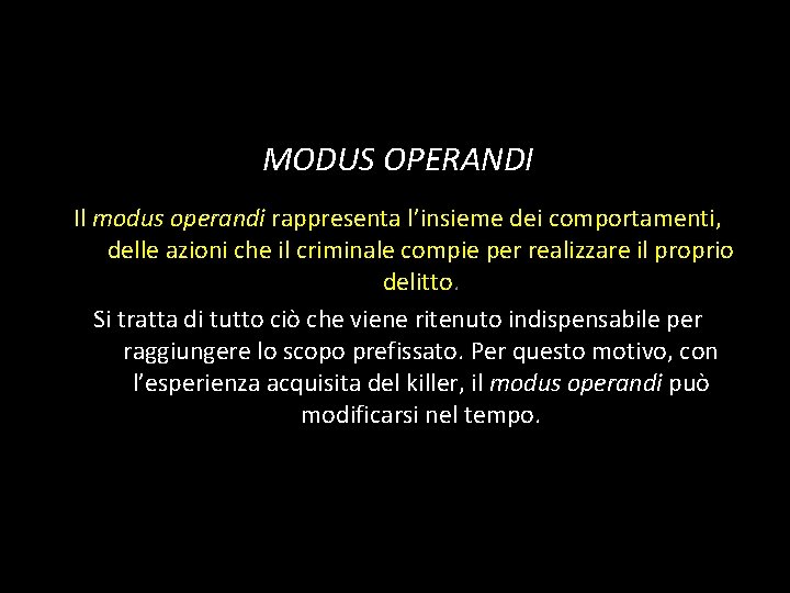 MODUS OPERANDI Il modus operandi rappresenta l’insieme dei comportamenti, delle azioni che il criminale MODUS OPERANDI Il modus operandi rappresenta l’insieme dei comportamenti, delle azioni che il criminale