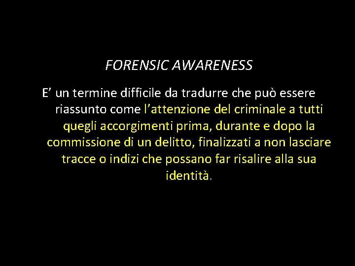 FORENSIC AWARENESS E’ un termine difficile da tradurre che può essere riassunto come l’attenzione FORENSIC AWARENESS E’ un termine difficile da tradurre che può essere riassunto come l’attenzione