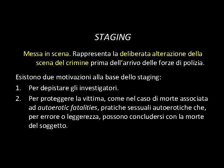 STAGING Messa in scena. Rappresenta la deliberata alterazione della scena del crimine prima dell’arrivo STAGING Messa in scena. Rappresenta la deliberata alterazione della scena del crimine prima dell’arrivo