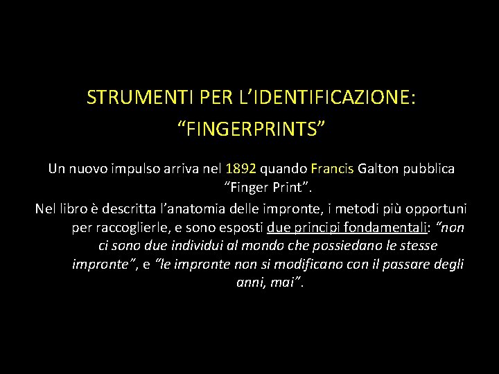 STRUMENTI PER L’IDENTIFICAZIONE: “FINGERPRINTS” Un nuovo impulso arriva nel 1892 quando Francis Galton pubblica STRUMENTI PER L’IDENTIFICAZIONE: “FINGERPRINTS” Un nuovo impulso arriva nel 1892 quando Francis Galton pubblica