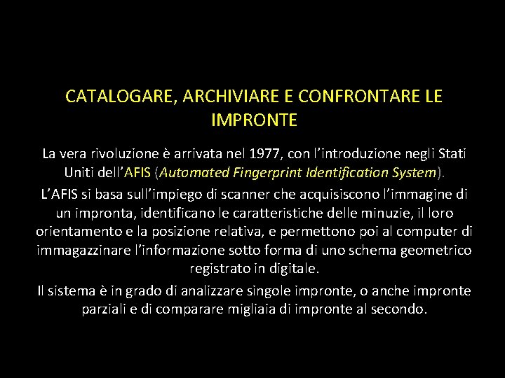 CATALOGARE, ARCHIVIARE E CONFRONTARE LE IMPRONTE La vera rivoluzione è arrivata nel 1977, con CATALOGARE, ARCHIVIARE E CONFRONTARE LE IMPRONTE La vera rivoluzione è arrivata nel 1977, con