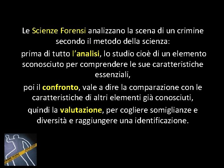 Le Scienze Forensi analizzano la scena di un crimine secondo il metodo della scienza: Le Scienze Forensi analizzano la scena di un crimine secondo il metodo della scienza: