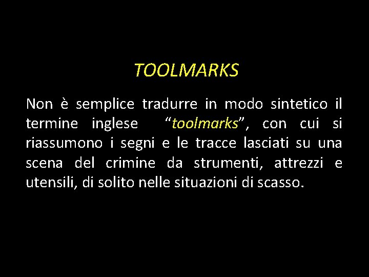 TOOLMARKS Non è semplice tradurre in modo sintetico il termine inglese “toolmarks”, con cui TOOLMARKS Non è semplice tradurre in modo sintetico il termine inglese “toolmarks”, con cui