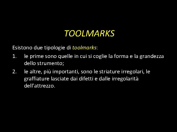 TOOLMARKS Esistono due tipologie di toolmarks: 1. le prime sono quelle in cui si TOOLMARKS Esistono due tipologie di toolmarks: 1. le prime sono quelle in cui si