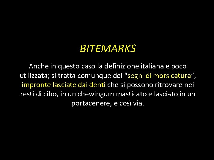 BITEMARKS Anche in questo caso la definizione italiana è poco utilizzata; si tratta comunque BITEMARKS Anche in questo caso la definizione italiana è poco utilizzata; si tratta comunque
