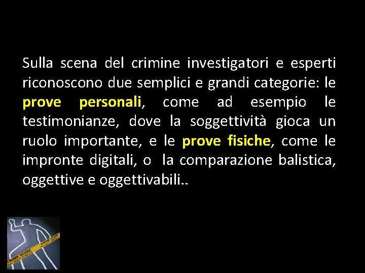 Sulla scena del crimine investigatori e esperti riconoscono due semplici e grandi categorie: le Sulla scena del crimine investigatori e esperti riconoscono due semplici e grandi categorie: le