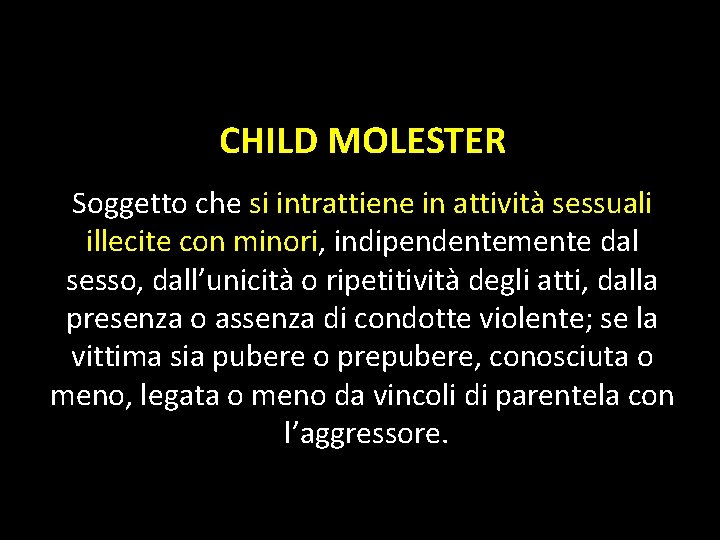 CHILD MOLESTER Soggetto che si intrattiene in attività sessuali illecite con minori, indipendentemente dal CHILD MOLESTER Soggetto che si intrattiene in attività sessuali illecite con minori, indipendentemente dal