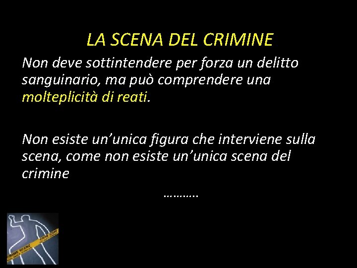 LA SCENA DEL CRIMINE Non deve sottintendere per forza un delitto sanguinario, ma può LA SCENA DEL CRIMINE Non deve sottintendere per forza un delitto sanguinario, ma può