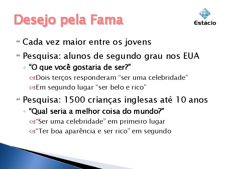 Desejo pela Fama Cada vez maior entre os jovens Pesquisa: alunos de segundo grau Desejo pela Fama Cada vez maior entre os jovens Pesquisa: alunos de segundo grau