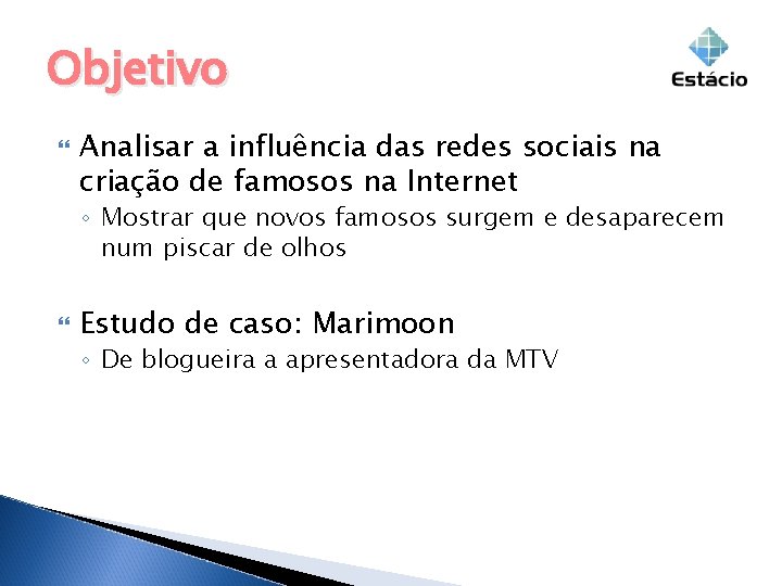 Objetivo Analisar a influência das redes sociais na criação de famosos na Internet ◦ Objetivo Analisar a influência das redes sociais na criação de famosos na Internet ◦