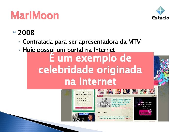 Mari. Moon 2008 ◦ Contratada para ser apresentadora da MTV ◦ Hoje possui um Mari. Moon 2008 ◦ Contratada para ser apresentadora da MTV ◦ Hoje possui um