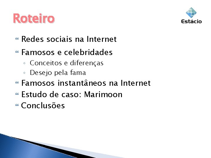 Roteiro Redes sociais na Internet Famosos e celebridades ◦ Conceitos e diferenças ◦ Desejo Roteiro Redes sociais na Internet Famosos e celebridades ◦ Conceitos e diferenças ◦ Desejo