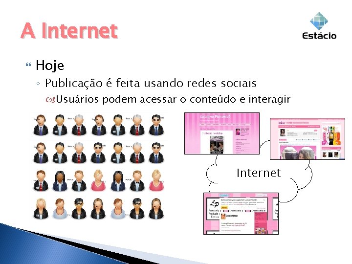 A Internet Hoje ◦ Publicação é feita usando redes sociais Usuários podem acessar o A Internet Hoje ◦ Publicação é feita usando redes sociais Usuários podem acessar o